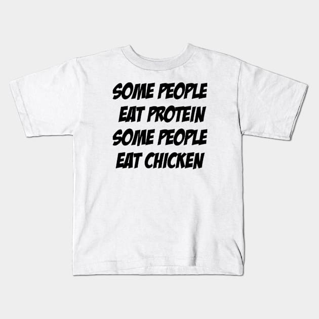 Some People Eat Protein, Some People Eat Chicken Kids T-Shirt by KENNYKO